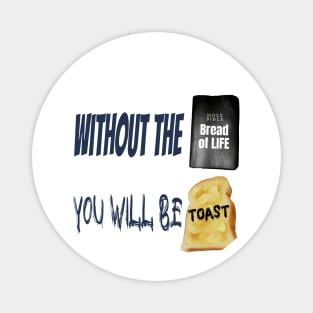 Jesus T-Shirts Without the Bread of Life You Will be Toast Magnet